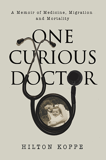One Curious Doctor. A Memoir of Medicine, Migration and Mortality
